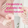 Fertilidade | Ovulação | Gravidez | Loja da Fertilidade Conquiste a gravidez de forma natural